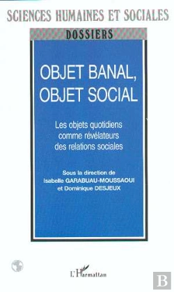 Bertrand.pt - Objet Banal Objet Social ; Les Objets Quotidiens Comme Revelateurs Des Relations Sociales