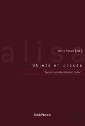 Objet En Proces. Apres La Dematerialisation De L'Art 1960-2010