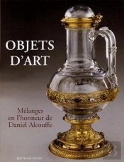 Objets D'Art ; Melanges En L'Honneur De Daniel Alcouffe