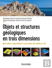 Objets Et Structures Géologiques En Trois Dimensions ; Observation, Interprétation Et Construction De Modèles En 3d