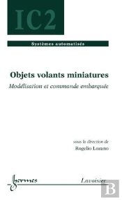Objets Volants Miniatures ; Modélisation Et Commande Embarquée ; Traité Ic2, Série Systèmes Automatisés