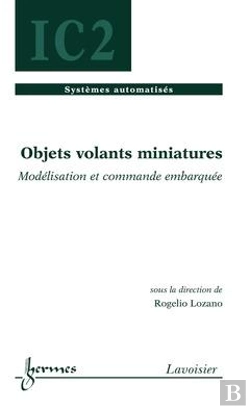 Bertrand.pt - Objets Volants Miniatures ; Modélisation Et Commande Embarquée ; Traité Ic2, Série Systèmes Automatisés