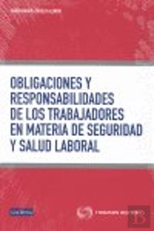 Obligaciones Y Responsabilidades De Los Trabajadores En Materia De Seguridad Y Salud Laboral