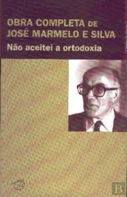 Bertrand.pt - Obra Completa de José Marmelo e Silva - Não Aceitei a Ortodoxia