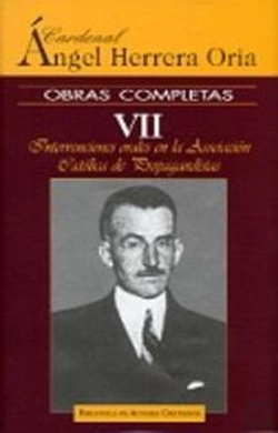 Bertrand.pt - Obras Completas De Ángel Herrera Oria. Vii: Intervenciones Orales En La Asociación Católica De Propa