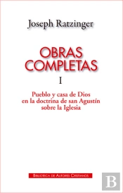 Obras Completas De Joseph Ratzinger. I: Pueblo Y Casa De Dios En La Doctrina De San Agustín Sobre La
