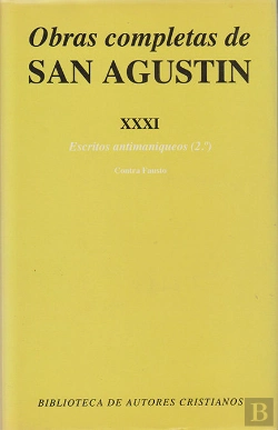 Bertrand.pt - Obras Completas De San Agustín. Xxxi: Escritos Antimaniqueos (2.º): Réplica A Fausto, El Maniqueo