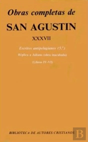 Obras Completas De San Agustín. Xxxvii: Escritos Antipelagianos (5.º): Réplica A Juliano (Libros Iv-