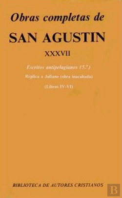 Bertrand.pt - Obras Completas De San Agustín. Xxxvii: Escritos Antipelagianos (5.º): Réplica A Juliano (Libros Iv-