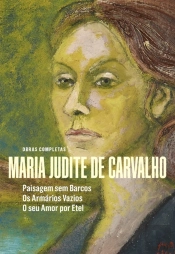 Obras De Maria Judite De Carvalho - Vol. Ii - Paisagem Sem Barcos - Os Armários Vazios - O Seu Amor