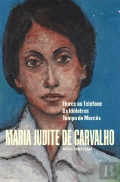 Obras De Maria Judite De Carvalho - Vol. Iii - Flores Ao Telefone - Os Idólatras - Tempo De Mercês