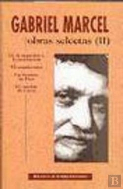 Bertrand.pt - Obras Selectas De Gabriel Marcel. Ii: De La Negación A La Invocación. El Mundo Roto. Un Hombre De Di