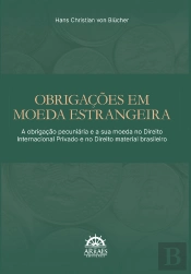Obrigações Em Moeda Estrangeira: A Obrigação Pecuniária E A Sua Moeda No Direito Internacional Privado E No Direito Material Brasileiro
