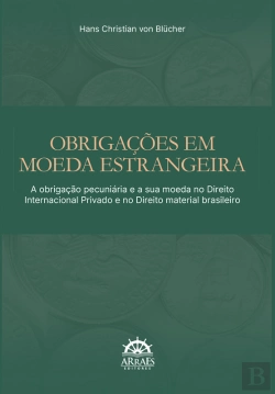 Bertrand.pt - Obrigações Em Moeda Estrangeira: A Obrigação Pecuniária E A Sua Moeda No Direito Internacional Privado E No Direito Material Brasileiro