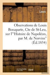 Observations De Louis Bonaparte, Cte De St-Leu, Sur L''Histoire De Napoleon'