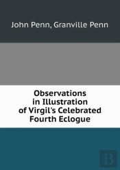 Observations In Illustration Of Virgil'S Celebrated Fourth Eclogue