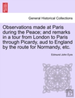 Bertrand.pt - Observations Made At Paris During The Peace; And Remarks In A Tour From London To Paris Through Picardy, Aud To England By The Route For Normandy, Etc