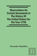 Observations On Certain Documents In The History Of The United States For The Year 1796,