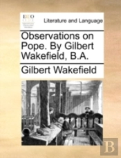 Observations On Pope. By Gilbert Wakefie