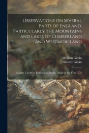 Observations On Several Parts Of England, Particularly The Mountains And Lakes Of Cumberland And Westmoreland