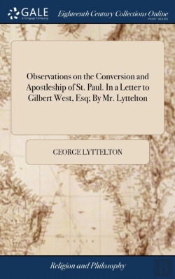 Bertrand.pt - Observations On The Conversion And Apostleship Of St. Paul. In A Letter To Gilbert West, Esq; By Mr. Lyttelton