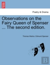 Observations On The Fairy Queen Of Spenser ... The Second Edition.