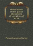Observations On The Glacial Phenomena Of Labrador And Maine