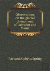 Observations On The Glacial Phenomena Of Labrador And Maine