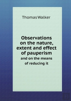 Bertrand.pt - Observations On The Nature, Extent And Effect Of Pauperism And On The Means Of Reducing It