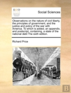 Bertrand.pt - Observations On The Nature Of Civil Liberty, The Principles Of Government, And The Justice And Policy Of The War With America. To Which Is Added, An A