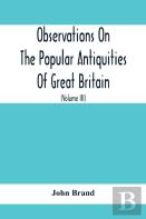 Observations On The Popular Antiquities Of Great Britain