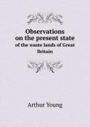Observations On The Present State Of The Waste Lands Of Great Britain