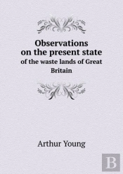 Observations On The Present State Of The Waste Lands Of Great Britain