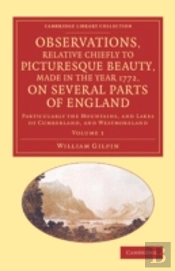 Observations, Relative Chiefly To Picturesque Beauty, Made In The Year 1772, On Several Parts Of England: Volume 1