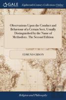 Observations Upon The Conduct And Behaviour Of A Certain Sect, Usually Distinguished By The Name Of Methodists. The Second Edition