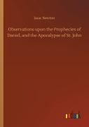 Observations Upon The Prophecies Of Daniel, And The Apocalypse Of St. John