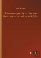Observations Upon The Prophecies Of Daniel, And The Apocalypse Of St. John