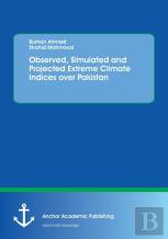 Observed, Simulated And Projected Extreme Climate Indices Over Pakistan