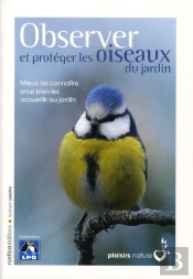 Observer Et Protéger Les Oiseaux Du Jardin ; Mieux Les Connaître Pour Bien Les Accueillir