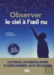 Observer Le Ciel À L'Oeil Nu : Les Étoiles, Les Constellations Et Leurs Légendes Au Fil Des Saisons