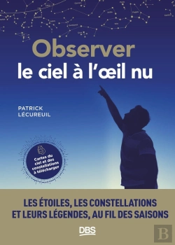 Bertrand.pt - Observer Le Ciel À L'Oeil Nu : Les Étoiles, Les Constellations Et Leurs Légendes Au Fil Des Saisons