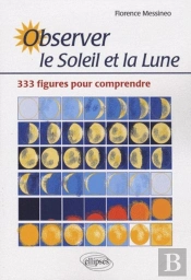 Observer Le Soleil Et La Lune. 333 Figures Pour Comprendre