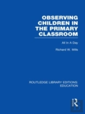 Observing Children In The Primary Classroom (Rle Edu O)