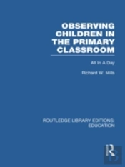 Observing Children In The Primary Classroom (Rle Edu O)