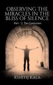 Observing The Miracles In The Bliss Of Silence - Part 3