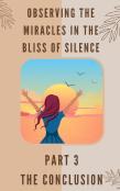 Observing The Miracles In The Bliss Of Silence - Part 3
