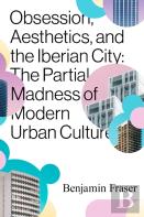 Obsession, Aesthetics, And The Iberian City