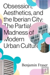Obsession, Aesthetics, And The Iberian City