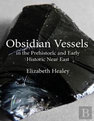 Obsidian Vessels In The Prehistoric And Early Historic Near East