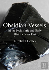 Obsidian Vessels In The Prehistoric And Early Historic Near East